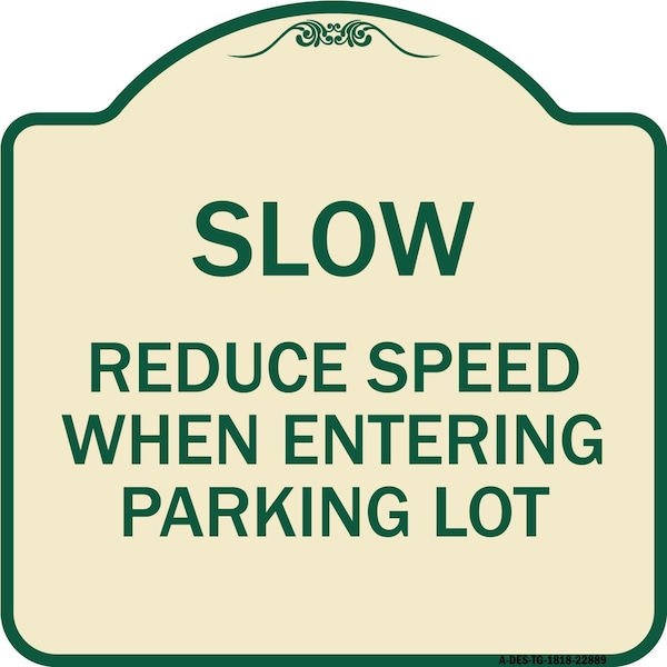 Slow Reduce Speed When Entering Parking Lot Heavy-Gauge Aluminum Sign, 18" x 18", TG-1818-22889